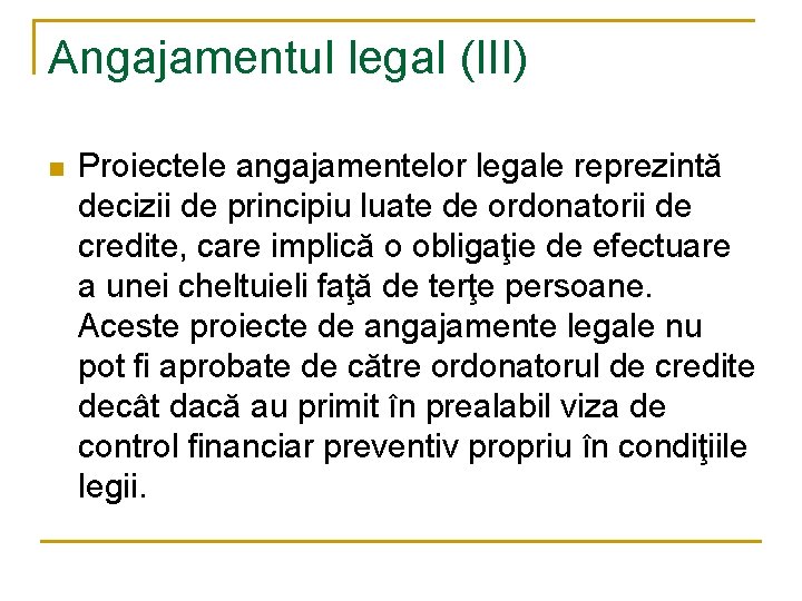 Angajamentul legal (III) n Proiectele angajamentelor legale reprezintă decizii de principiu luate de ordonatorii