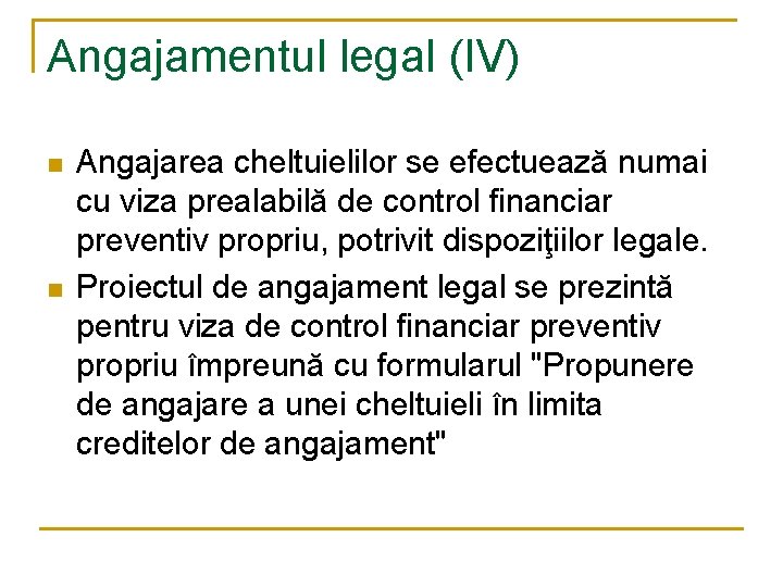 Angajamentul legal (IV) n n Angajarea cheltuielilor se efectuează numai cu viza prealabilă de