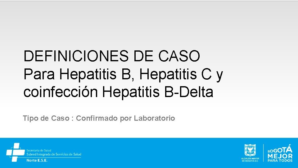 DEFINICIONES DE CASO Para Hepatitis B, Hepatitis C y coinfección Hepatitis B-Delta Tipo de