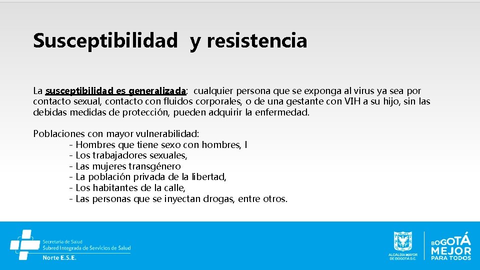 Susceptibilidad y resistencia La susceptibilidad es generalizada: cualquier persona que se exponga al virus
