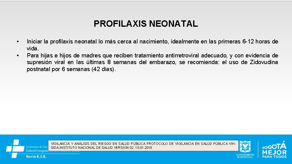 PROFILAXIS NEONATAL • • Iniciar la profilaxis neonatal lo más cerca al nacimiento, idealmente