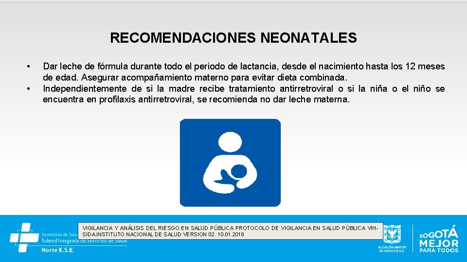 RECOMENDACIONES NEONATALES • • Dar leche de fórmula durante todo el periodo de lactancia,