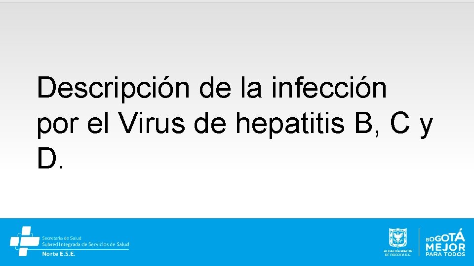 Descripción de la infección por el Virus de hepatitis B, C y D. 