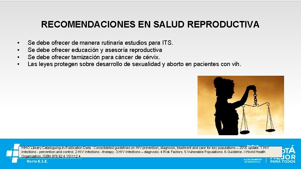 RECOMENDACIONES EN SALUD REPRODUCTIVA • • Se debe ofrecer de manera rutinaria estudios para
