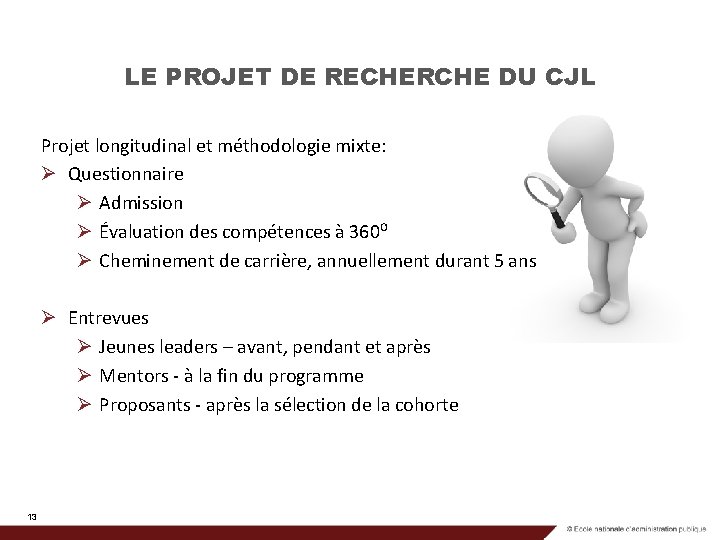 LE PROJET DE RECHERCHE DU CJL Projet longitudinal et méthodologie mixte: Ø Questionnaire Ø