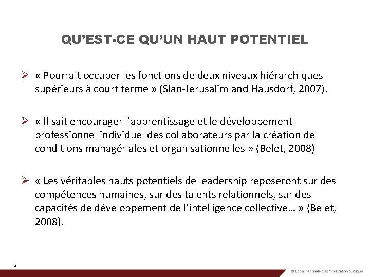 QU’EST-CE QU’UN HAUT POTENTIEL Ø « Pourrait occuper les fonctions de deux niveaux hiérarchiques