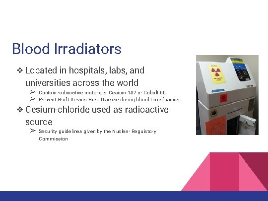 Blood Irradiators ❖ Located in hospitals, labs, and universities across the world ➢ ➢
