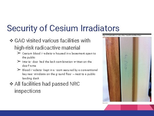 Security of Cesium Irradiators ❖ GAO visited various facilities with high-risk radioactive material ➢