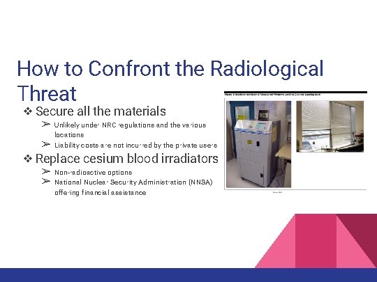 How to Confront the Radiological Threat ❖ Secure all the materials ➢ ➢ Unlikely