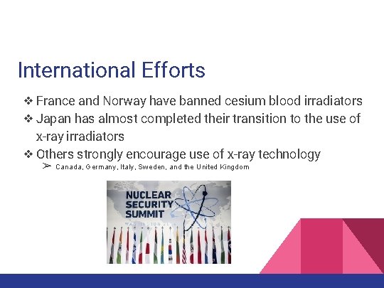 International Efforts ❖ France and Norway have banned cesium blood irradiators ❖ Japan has