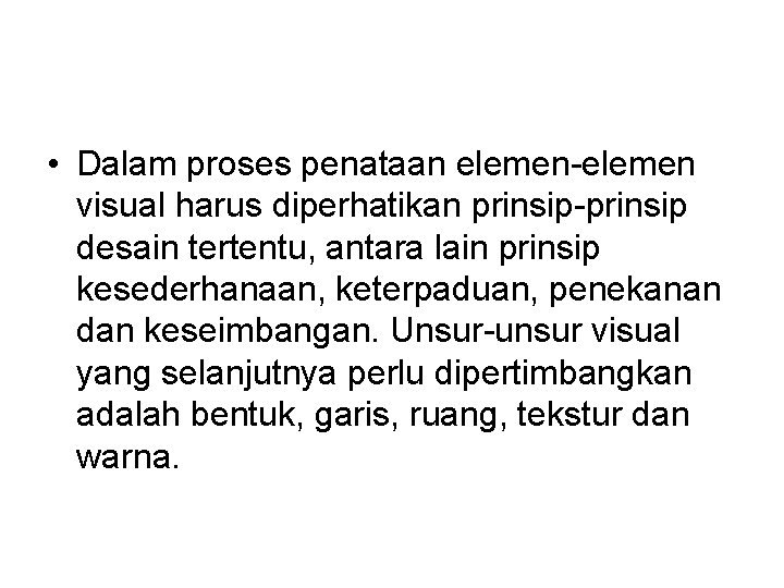  • Dalam proses penataan elemen-elemen visual harus diperhatikan prinsip-prinsip desain tertentu, antara lain