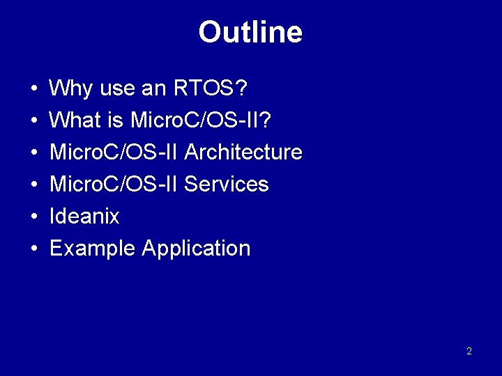 Outline • • • Why use an RTOS? What is Micro. C/OS-II? Micro. C/OS-II