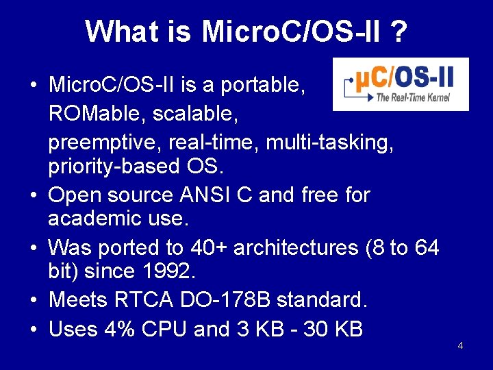 What is Micro. C/OS-II ? • Micro. C/OS-II is a portable, ROMable, scalable, preemptive,