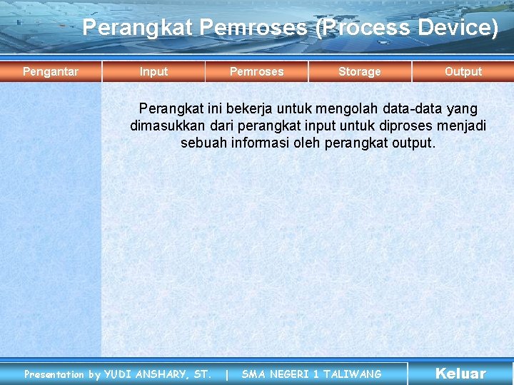 Perangkat Pemroses (Process Device) Pengantar Input Pemroses Storage Output Perangkat ini bekerja untuk mengolah