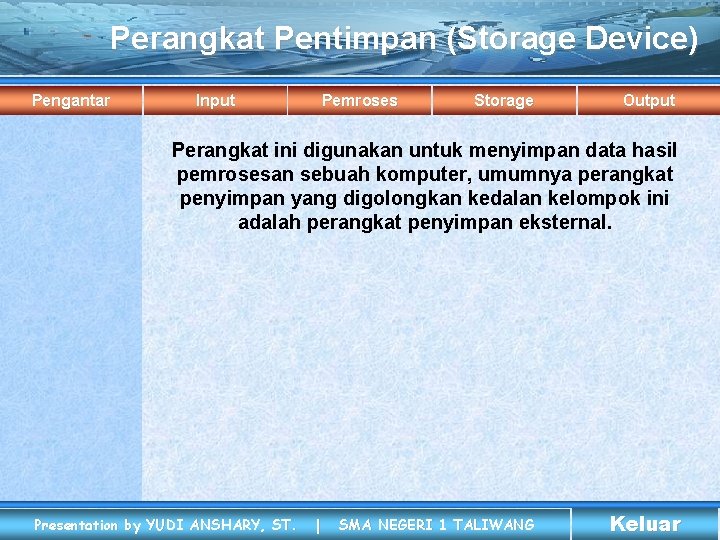 Perangkat Pentimpan (Storage Device) Pengantar Input Pemroses Storage Output Perangkat ini digunakan untuk menyimpan