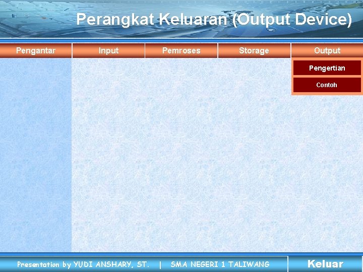 Perangkat Keluaran (Output Device) Pengantar Input Pemroses Storage Output Pengertian Contoh Presentation by YUDI