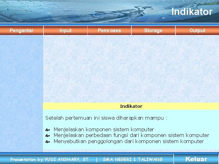 Indikator Pengantar Input Pemroses Storage Output Indikator Setelah pertemuan ini siswa diharapkan mampu :