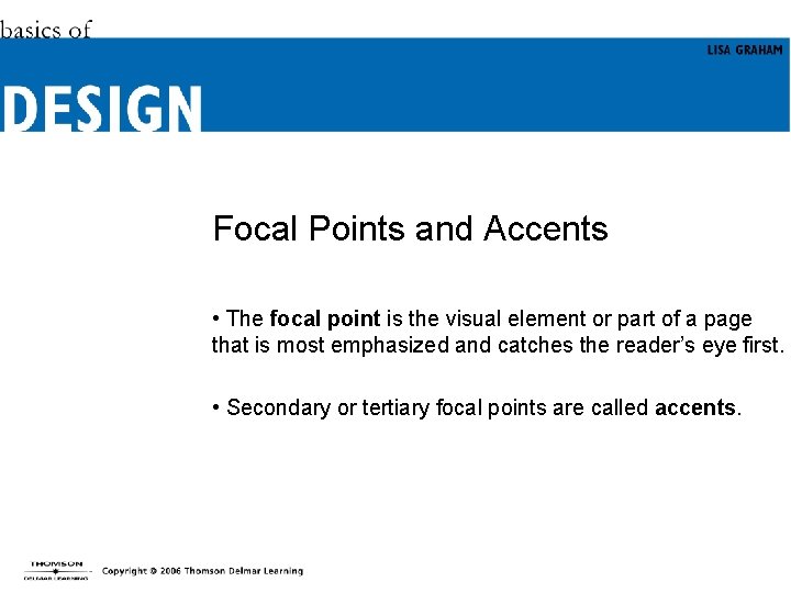 Focal Points and Accents • The focal point is the visual element or part