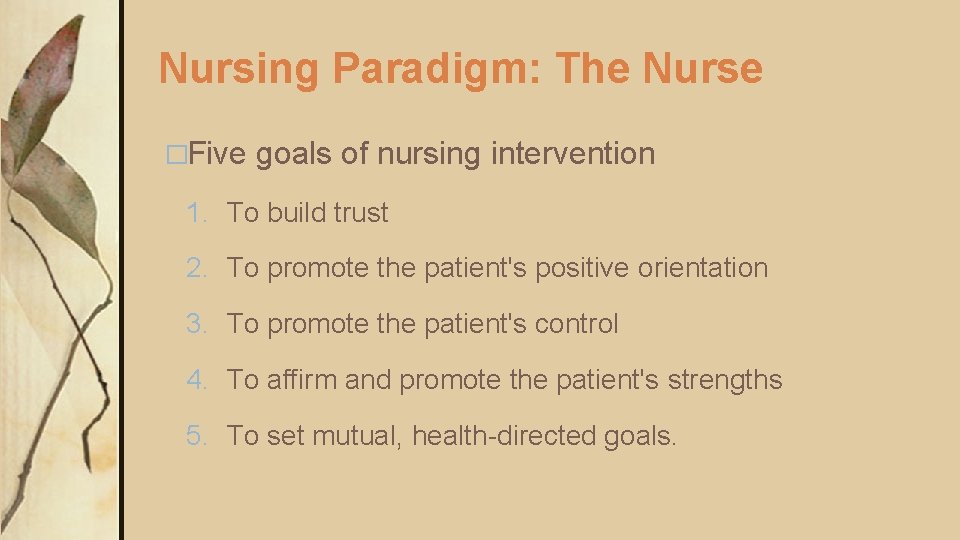 Nursing Paradigm: The Nurse �Five goals of nursing intervention 1. To build trust 2. Nursing Paradigm: The Nurse �Five goals of nursing intervention 1. To build trust 2.