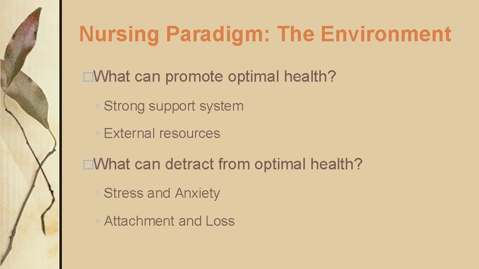 Nursing Paradigm: The Environment �What can promote optimal health? ◦ Strong support system ◦ Nursing Paradigm: The Environment �What can promote optimal health? ◦ Strong support system ◦
