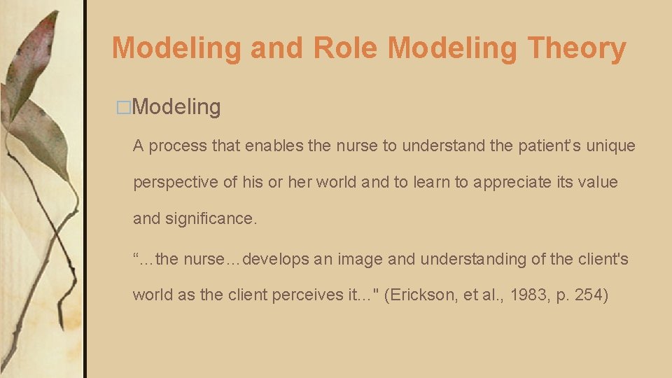 Modeling and Role Modeling Theory �Modeling A process that enables the nurse to understand Modeling and Role Modeling Theory �Modeling A process that enables the nurse to understand