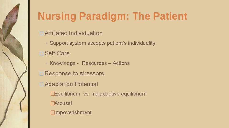 Nursing Paradigm: The Patient � Affiliated Individuation ◦ Support system accepts patient’s individuality � Nursing Paradigm: The Patient � Affiliated Individuation ◦ Support system accepts patient’s individuality �