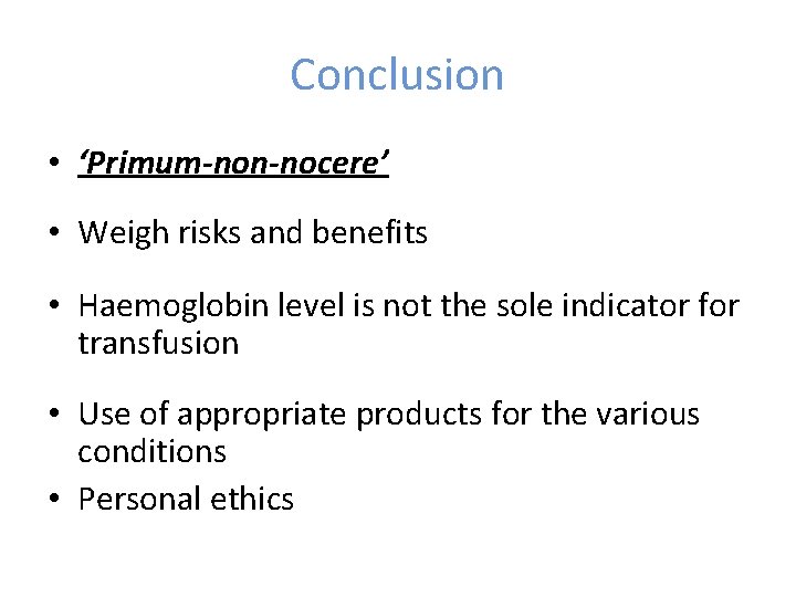 Conclusion • ‘Primum-non-nocere’ • Weigh risks and benefits • Haemoglobin level is not the