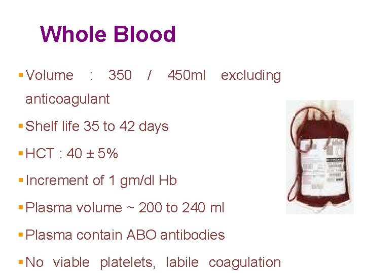 Whole Blood § Volume : 350 / 450 ml excluding anticoagulant § Shelf life