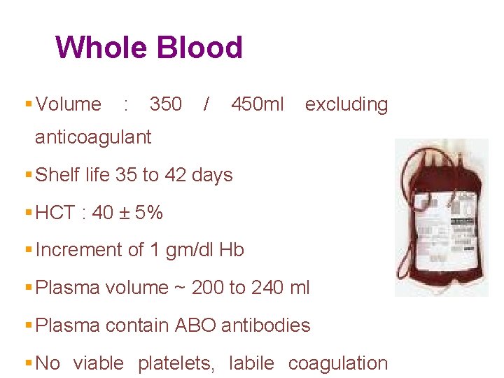 Whole Blood § Volume : 350 / 450 ml excluding anticoagulant § Shelf life Whole Blood § Volume : 350 / 450 ml excluding anticoagulant § Shelf life