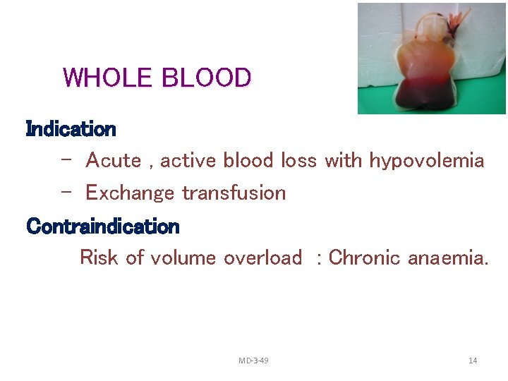 WHOLE BLOOD Indication - Acute , active blood loss with hypovolemia - Exchange transfusion