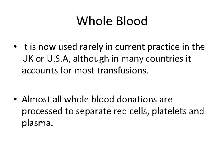 Whole Blood • It is now used rarely in current practice in the UK