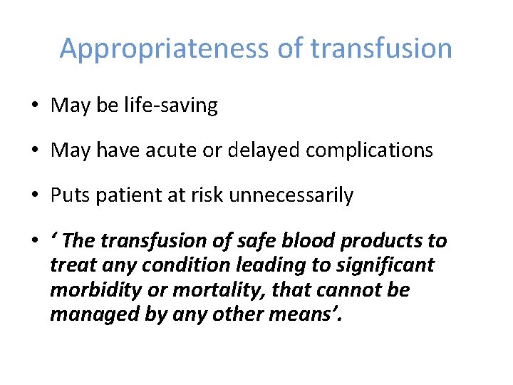 Appropriateness of transfusion • May be life-saving • May have acute or delayed complications Appropriateness of transfusion • May be life-saving • May have acute or delayed complications