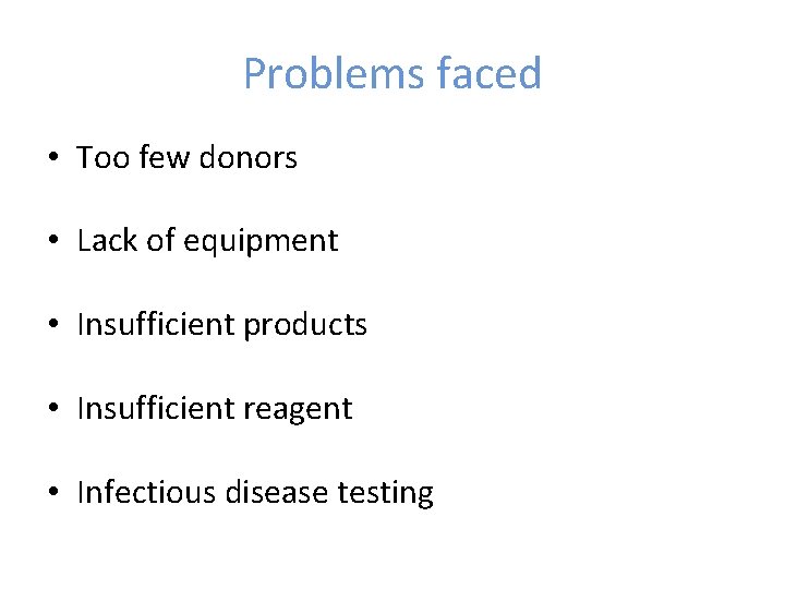 Problems faced • Too few donors • Lack of equipment • Insufficient products • Problems faced • Too few donors • Lack of equipment • Insufficient products •