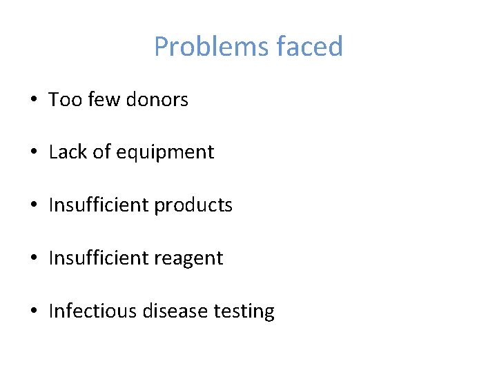 Problems faced • Too few donors • Lack of equipment • Insufficient products •