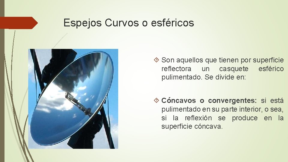 Espejos Curvos o esféricos Son aquellos que tienen por superficie reflectora un casquete esférico