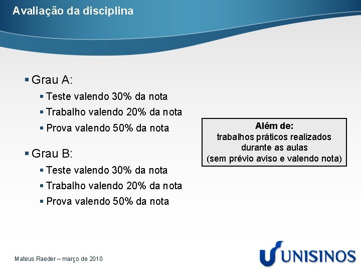 Avaliação da disciplina § Grau A: § Teste valendo 30% da nota § Trabalho