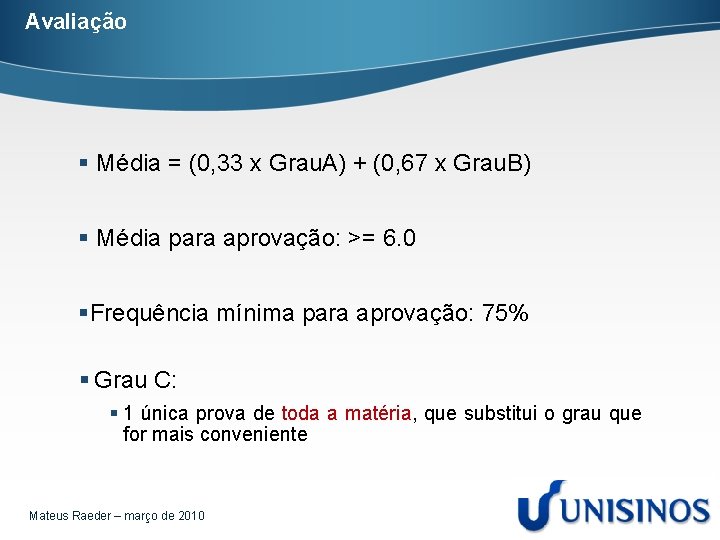 Avaliação § Média = (0, 33 x Grau. A) + (0, 67 x Grau.