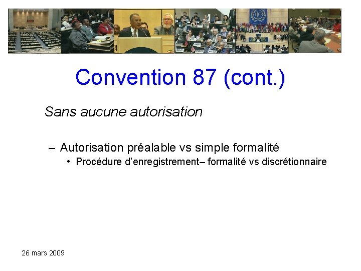 Convention 87 (cont. ) Sans aucune autorisation – Autorisation préalable vs simple formalité • Convention 87 (cont. ) Sans aucune autorisation – Autorisation préalable vs simple formalité •