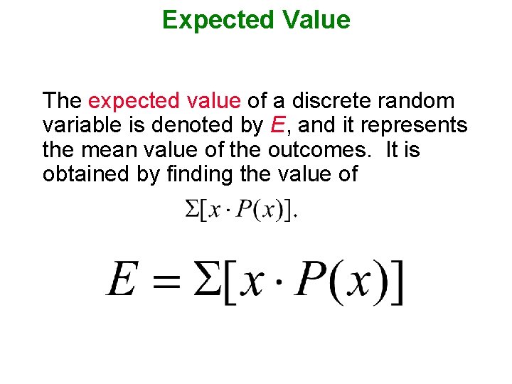 Expected Value The expected value of a discrete random variable is denoted by E,