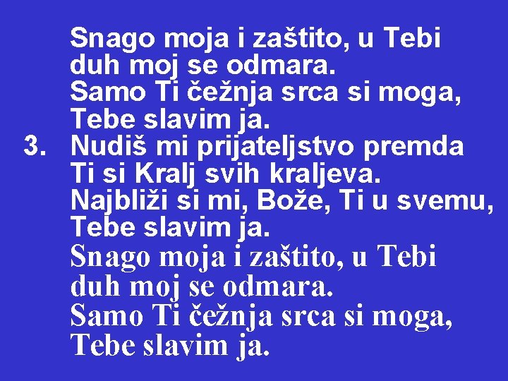 Snago moja i zaštito, u Tebi duh moj se odmara. Samo Ti čežnja srca