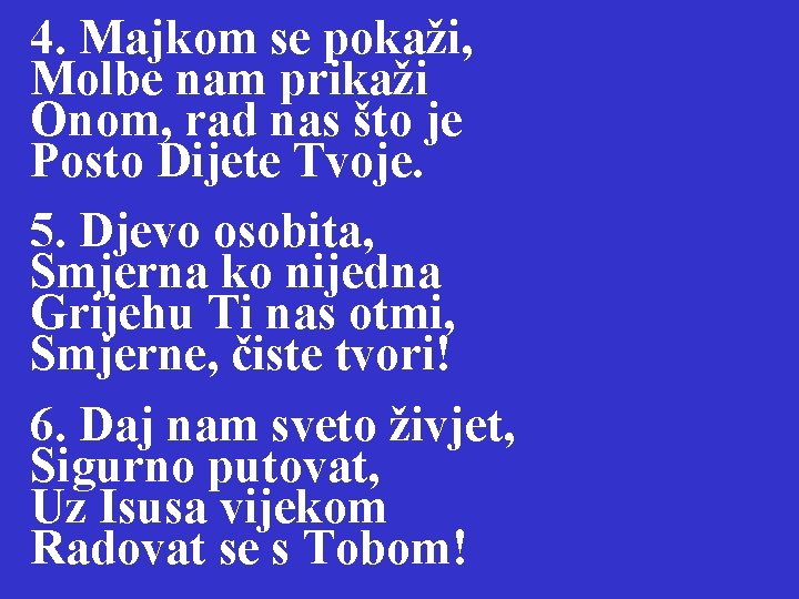 4. Majkom se pokaži, Molbe nam prikaži Onom, rad nas što je Posto Dijete