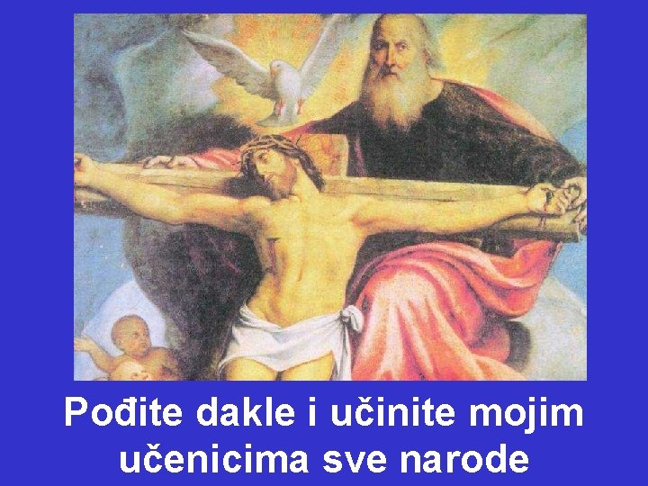 Pođite dakle i učinite mojim učenicima sve narode 