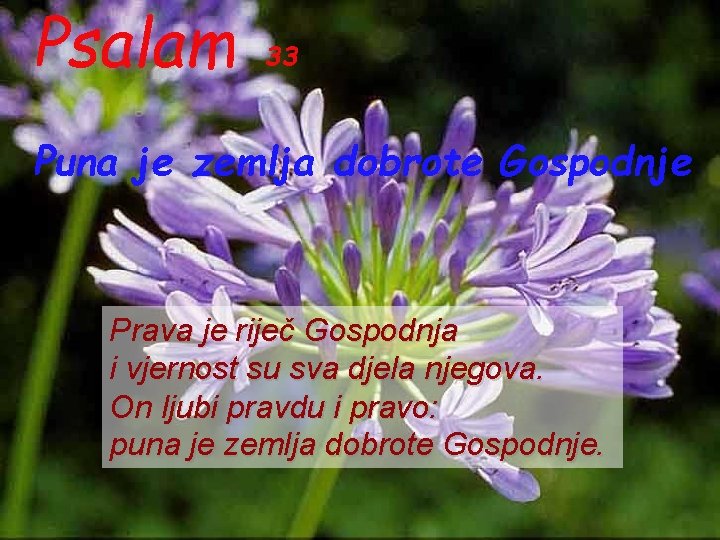 Psalam 33 Puna je zemlja dobrote Gospodnje Prava je riječ Gospodnja i vjernost su