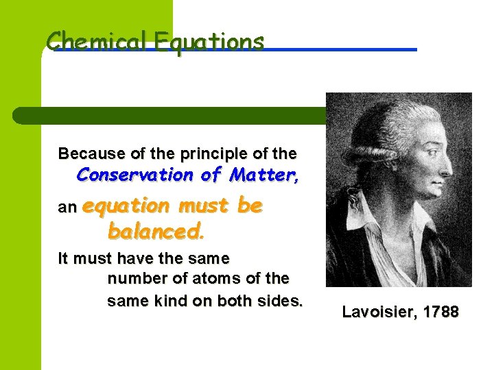 Chemical Equations Because of the principle of the Conservation of Matter, an equation must