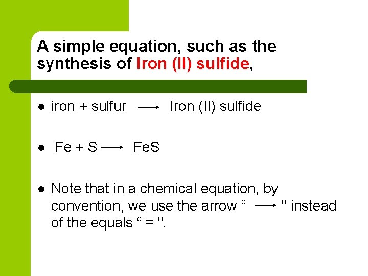 A simple equation, such as the synthesis of Iron (II) sulfide, l l l