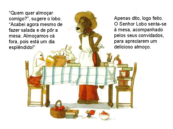 “Quem quer almoçar comigo? ”, sugere o lobo. “Acabei agora mesmo de fazer salada