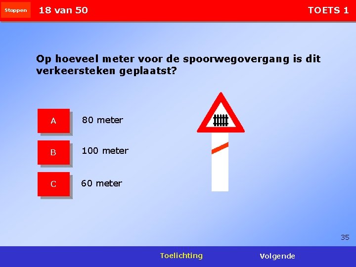 Stoppen 18 van 50 TOETS 1 Op hoeveel meter voor de spoorwegovergang is dit