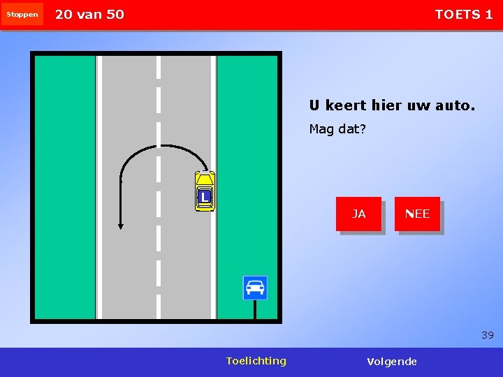 Stoppen 20 van 50 TOETS 1 U keert hier uw auto. Mag dat? L