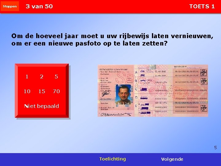 Stoppen 3 van 50 TOETS 1 Om de hoeveel jaar moet u uw rijbewijs