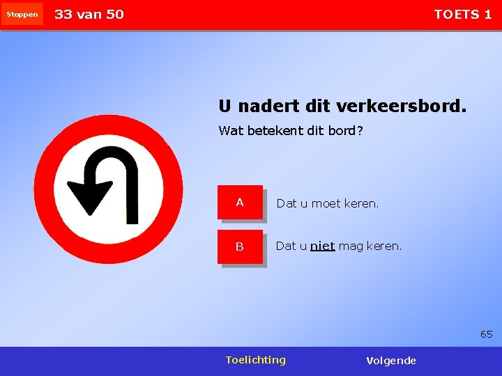 Stoppen 33 van 50 TOETS 1 U nadert dit verkeersbord. Wat betekent dit bord?